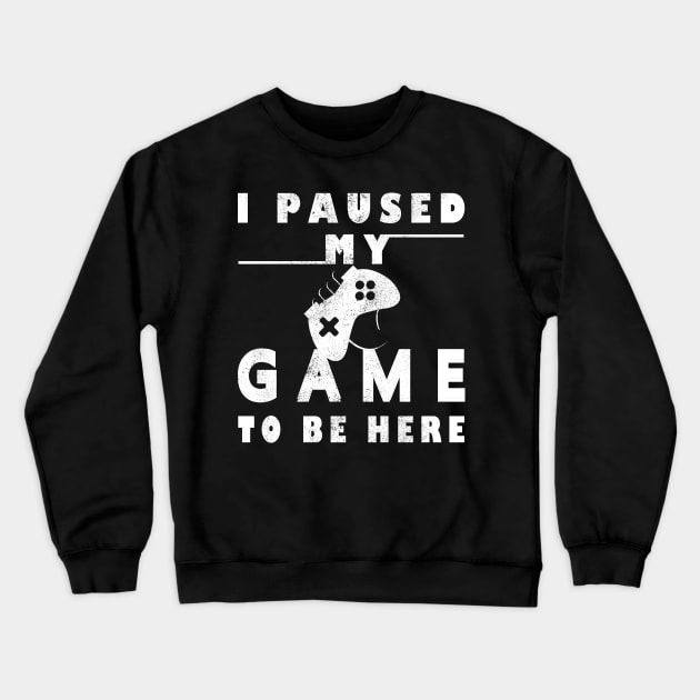 I Paused My Game to Be Here Player Humor Tees Tops for Men - Graphic Sarcastic Funny Gamer T Shirt Crewneck Sweatshirt by Meryarts